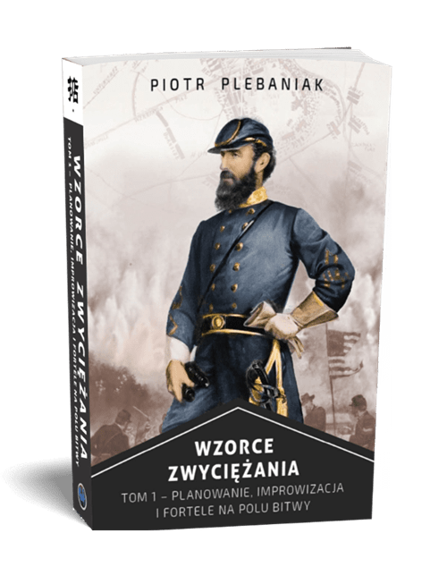  | Piotr Plebaniak, Wzorce Zwyciężania tom 1 Planowanie, improwizacja i fortele na polu bitwy - przód okładki1 